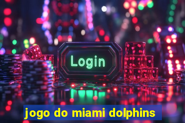 jogo do miami dolphins